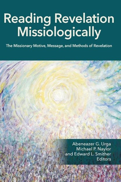 Reading Revelation Missiologically, Abeneazer G. Urga ; Edward L. Smither ; Michael P. Naylor - Paperback - 9781645086802