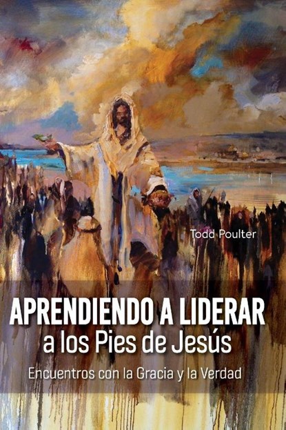 Learning to Lead at the Feet of Jesus [Spanish] Aprendiendo a Liderar a los Pies de Jesús, Todd Poulter - Paperback - 9781645086963