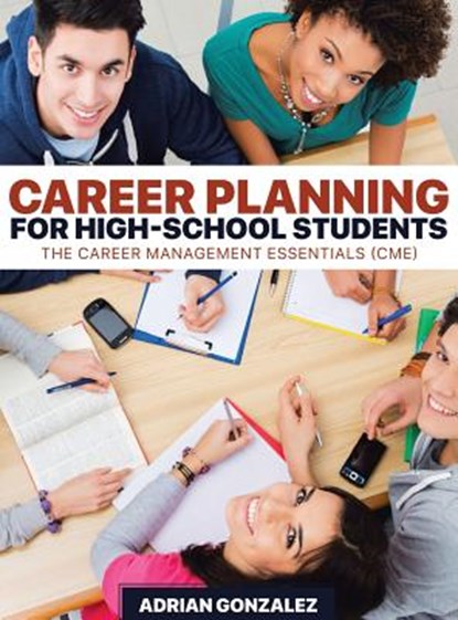 Career Planning for High-School Students: The Career Management Essentials (CME), Adrian Gonzalez - Gebonden - 9781645165040