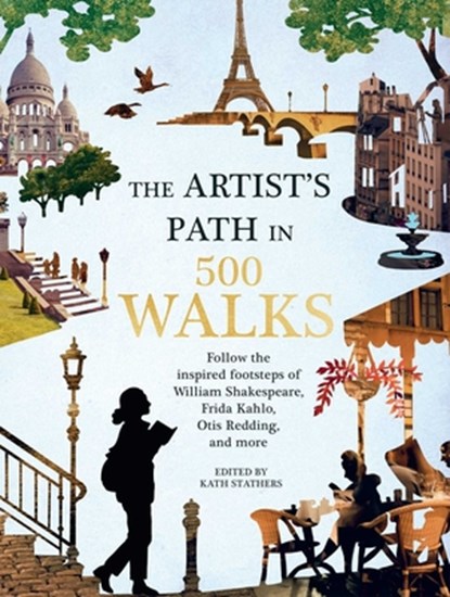 Artist's Path in 500 Walks: Follow the Inspired Footsteps of William Shakespeare, Frida Kahlo, Otis Redding, and More, Kath Stathers - Gebonden - 9781645172451
