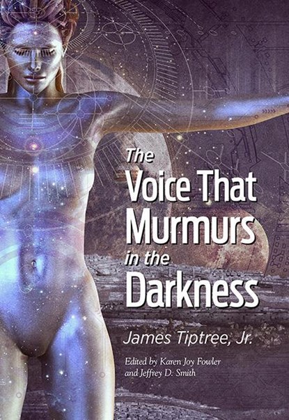 VOICE THAT MURMURS IN THE DARK, Tiptree James Jr. - Gebonden - 9781645241072