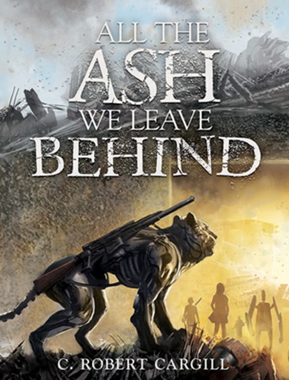 All the Ash We Leave Behind, C. Robert Cargill - Gebonden - 9781645242888