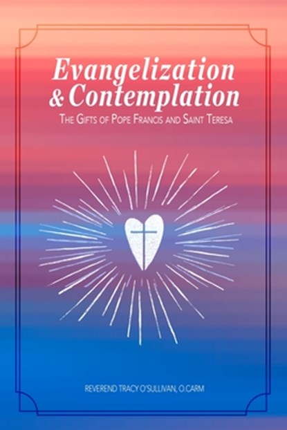 Evangelization & Contemplation, O. Carm Reverend Tracy O'Sullivan - Paperback - 9781645302636