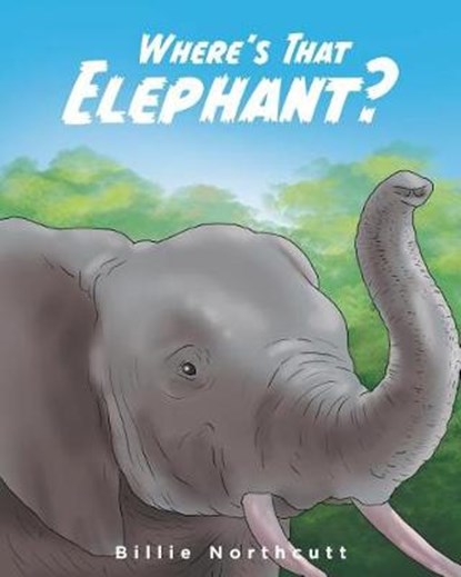 Where's That Elephant?, NORTHCUTT,  Billie - Paperback - 9781645311409