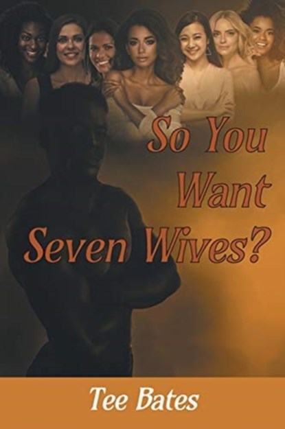 So You Want Seven Wives?, Tee Bates - Paperback - 9781645318071