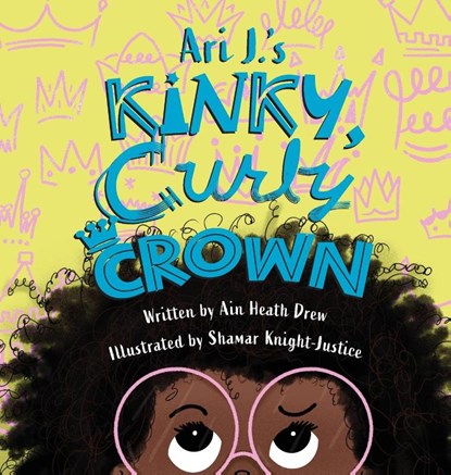 Ari J.'s Kinky, Curly Crown, Ain Heath Drew - Gebonden - 9781645382188