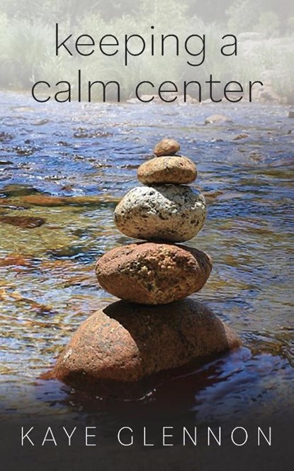 Keeping a Calm Center, Kaye Glennon - Paperback - 9781645382959