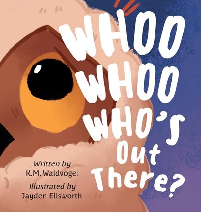 Whoo Whoo Who's Out There?, K M Waldvogel - Gebonden - 9781645383192