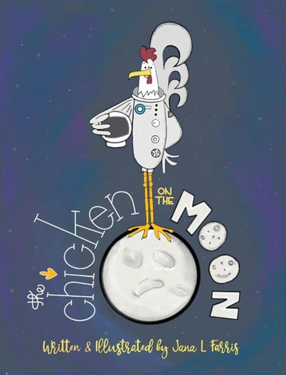 The Chicken on the Moon, Jana L. Farris - Gebonden - 9781645385097