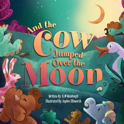 And the Cow Jumped Over the Moon, K. M. Waldvogel - Paperback - 9781645385714