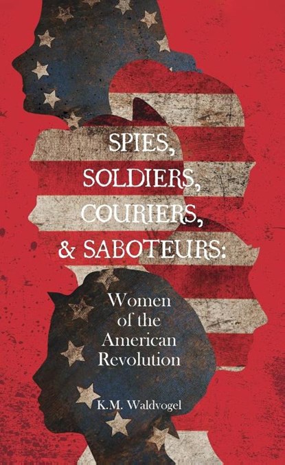Spies, Soldiers, Couriers, & Saboteurs, K. M. Waldvogel - Gebonden - 9781645385738