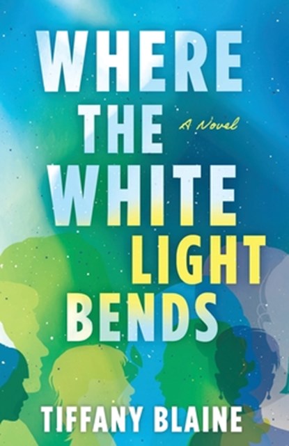 Where the White Light Bends, Tiffany Blaine - Paperback - 9781645386728
