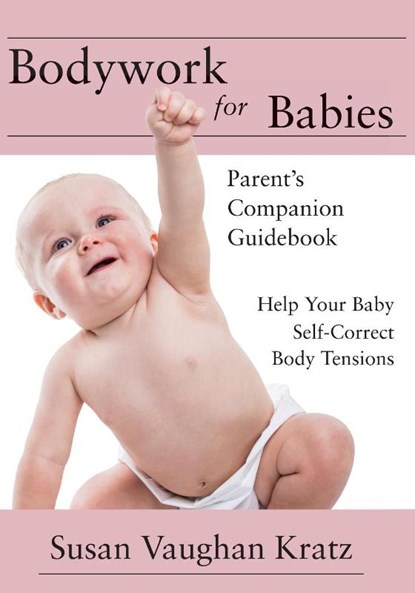 Bodywork for Babies, Susan Vaughan Kratz - Paperback - 9781645387824