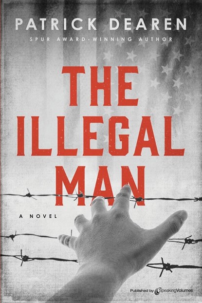 The Illegal Man, Patrick Dearen - Paperback - 9781645407577