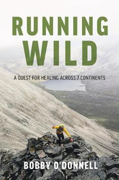 Running Wild: A Quest for Healing Across 7 Continents, O'DONNELL,  Bobby - Paperback - 9781645431015