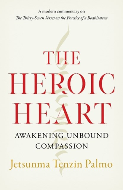 The Heroic Heart, Jetsunma Tenzin Palmo - Paperback - 9781645470557