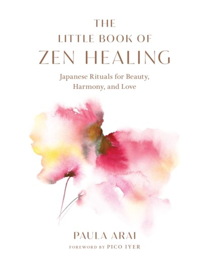 The Little Book of Zen Healing, Paula Arai ; Pico Iyer - Gebonden - 9781645471509