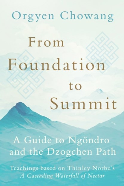 From Foundation to Summit, Orgyen Chowang ; Dzongsar Jamyang Khyentse - Paperback - 9781645471820