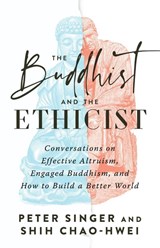 The Buddhist and the Ethicist - Peter Singer ; Shih Chao-Hwei - 9781645472179