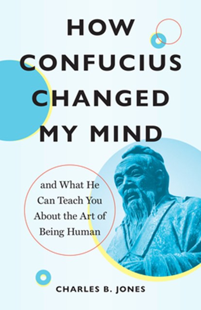 How Confucius Changed My Mind, Charles B. Jones - Paperback - 9781645472995
