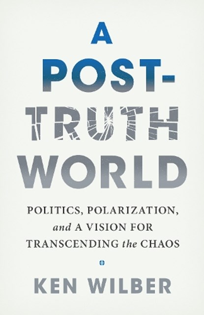 A Post-Truth World, Ken Wilber - Paperback - 9781645473558