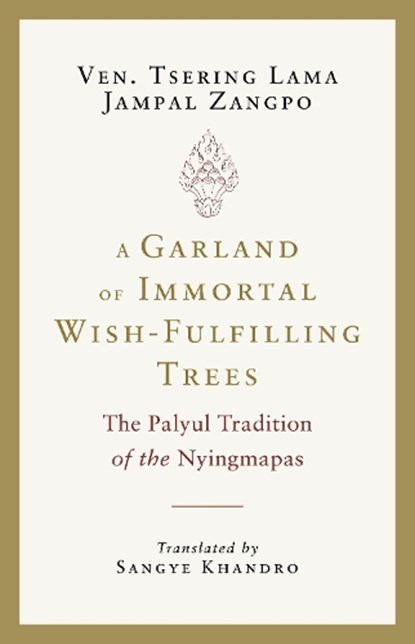 A Garland of Immortal Wish-Fulfilling Trees, Tsering Lama Jampal Zangpo ; Sangye Khandro - Paperback - 9781645473565