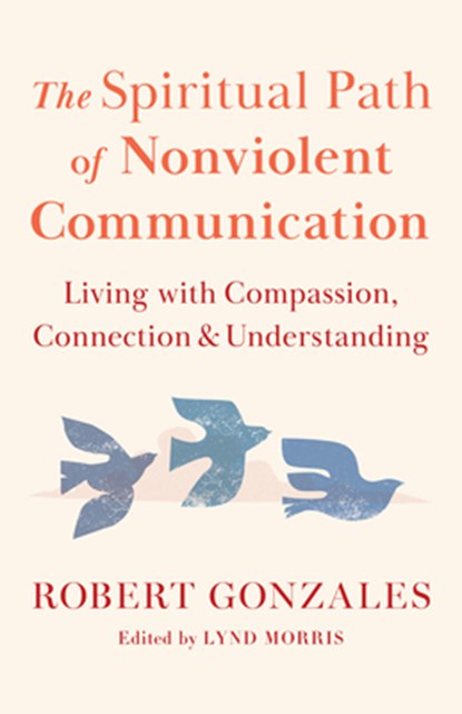 The Spiritual Path of Nonviolent Communication, Robert Gonzales - Paperback - 9781645474340