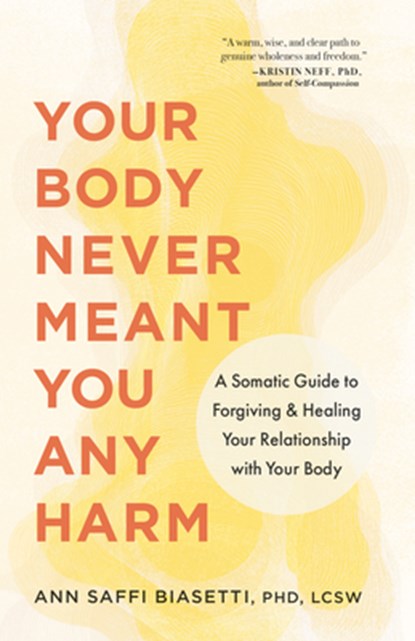 Your Body Never Meant You Any Harm, Ann Biasetti - Paperback - 9781645474418