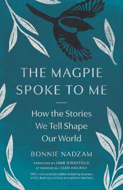 The Magpie Spoke to Me: How the Stories We Tell Shape Our World, Joan Halifax - Paperback - 9781645474753