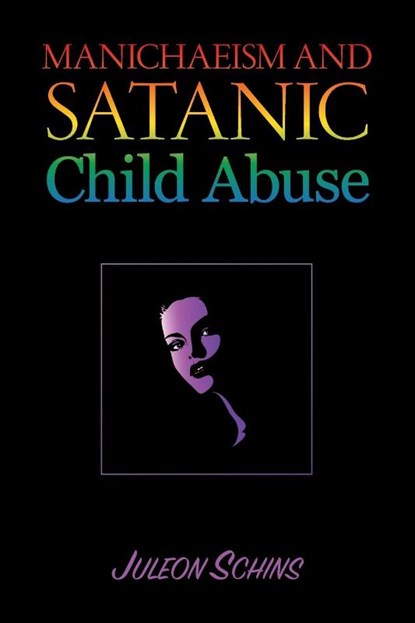 Manichaeism and Satanic Child Abuse, Juleon Schins - Paperback - 9781645501633