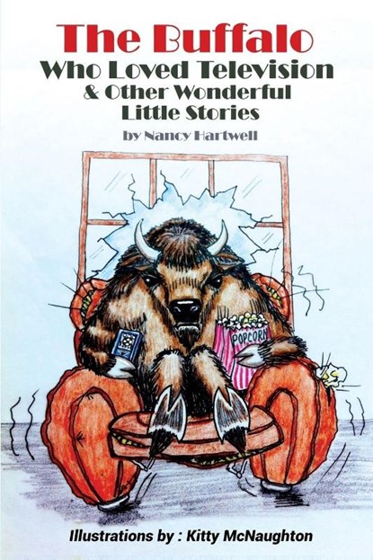 The Buffalo Who Loved Television & Other Wonderful Little Stories, Nancy Hartwell - Paperback - 9781645502326