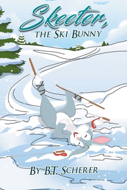 Skeeter, the Ski Bunny, B. T. Scherer - Paperback - 9781645522843