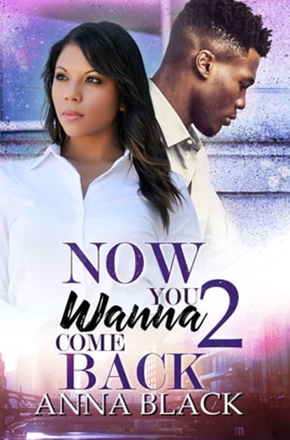 Now You Wanna Come Back 2, Anna Black - Ebook - 9781645561002