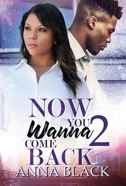 Now You Wanna Come Back 2, Anna Black - Paperback - 9781645562450
