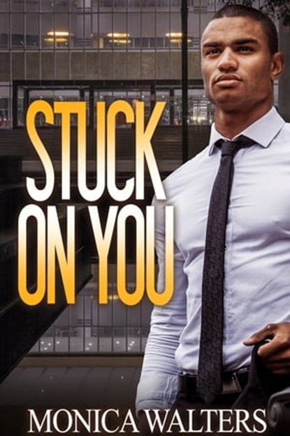 Stuck On You, Monica Walters - Ebook - 9781645564461