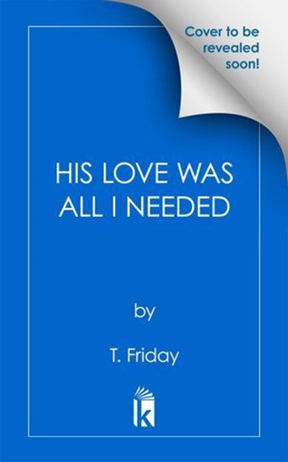 His Love Was All I Needed, T. Friday - Ebook - 9781645566748