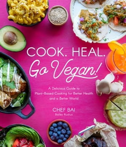 Cook. Heal. Go Vegan!, Bailey Ruskus - Ebook - 9781645673071