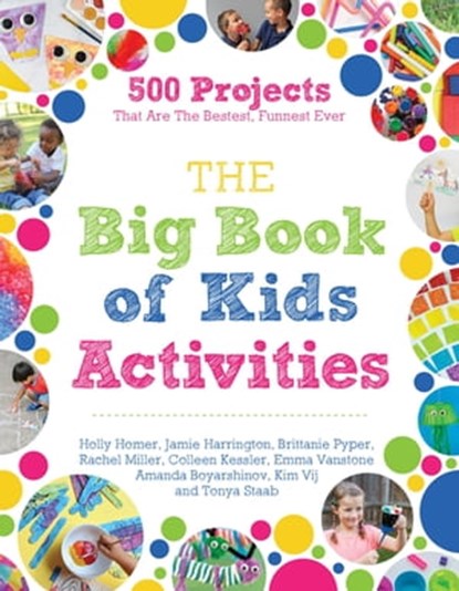 The Big Book of Kids Activities, Holly Homer ; Rachel Miller ; Amanda Boyarshinov ; Kim Vij ; Emma Vanstone ; Colleen Kessler ; Jamie Harrington ; Brittanie Pyper ; Tonya Staab - Ebook - 9781645673255