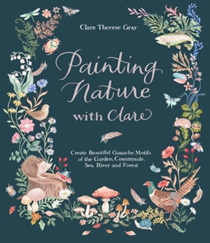 Painting Nature with Clare, Clare Therese Gray - Ebook - 9781645673712