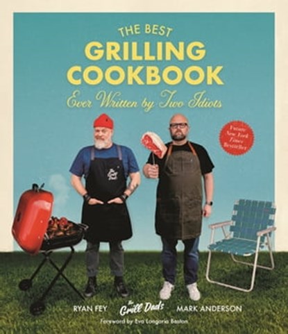 The Best Grilling Cookbook Ever Written By Two Idiots, Mark Anderson ; Ryan Fey - Ebook - 9781645676072