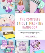 The Complete Cricut Machine Handbook - Angie Holden - 9781645676515