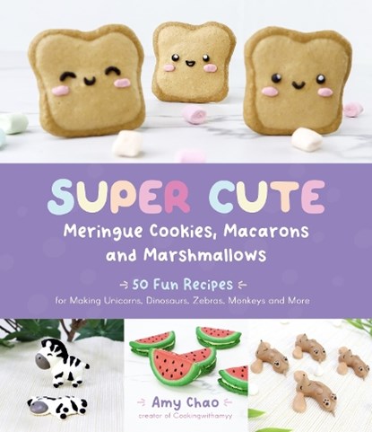 Super Cute Meringue Cookies, Macarons and Marshmallows, Amy Chao - Paperback - 9781645676843