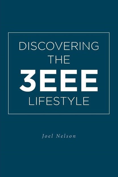 Discovering the 3EEE Lifestyle, Joel Nelson - Paperback - 9781645690573