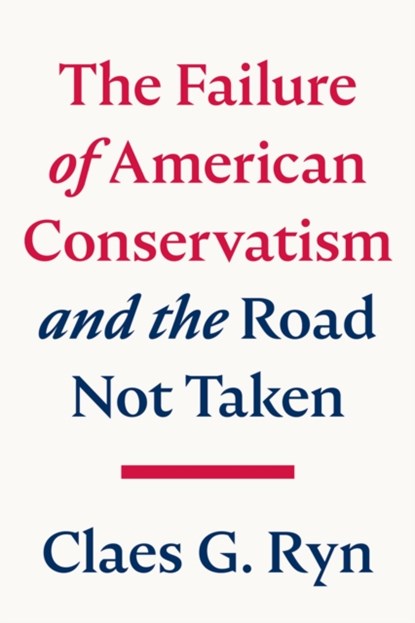 The Failure of American Conservatism, Claes G. Ryn - Gebonden - 9781645720409