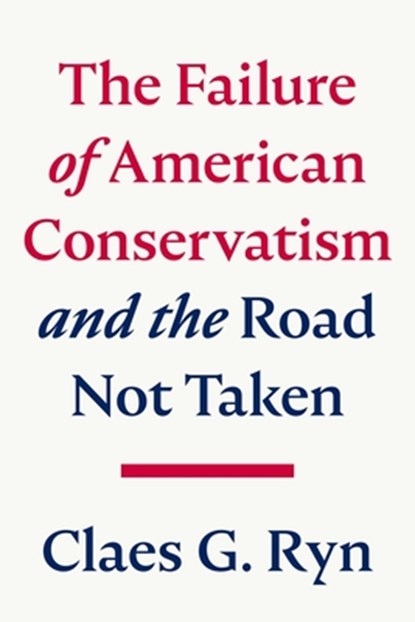 The Failure of American Conservatism, Claes G. Ryn - Gebonden - 9781645720409