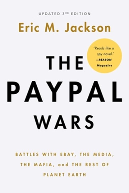 The Paypal Wars: Battles with Ebay, the Media, the Mafia, and the Rest of Planet Earth, Eric M. Jackson - Paperback - 9781645720836