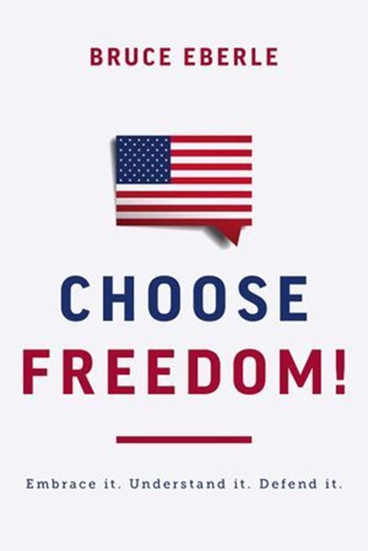 Choose Freedom!, Bruce Eberle - Ebook - 9781645720898