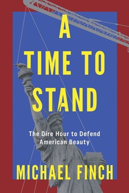 A Time to Stand: The Dire Hour to Defend American Beauty, Michael Finch - Paperback - 9781645721185
