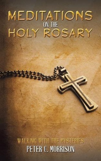 Meditations on the Holy Rosary, Peter C Morrison - Paperback - 9781645757290