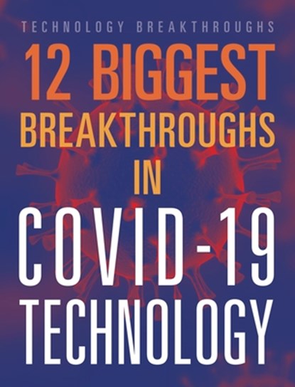 12 Biggest Breakthroughs in Covid-19 Technology, Janie Scheffer - Gebonden - 9781645823001